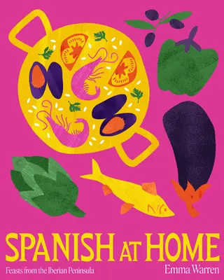 Spanyol otthon: Az ibériai konyhák lakomái és közös tányérok - Spanish at Home: Feasts & Sharing Plates from Iberian Kitchens