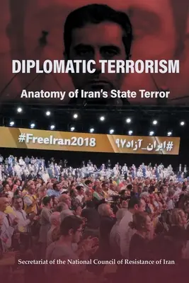 Diplomáciai terrorizmus: Az iráni állami terror anatómiája - Diplomatic Terrorism: Anatomy of Iran's State Terror