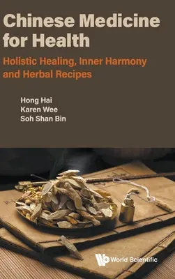 Kínai orvoslás az egészségért: Holisztikus gyógyítás, belső harmónia és gyógynövényreceptek - Chinese Medicine for Health: Holistic Healing, Inner Harmony and Herbal Recipes