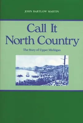 Call It North Country: The Story of Upper Michigan