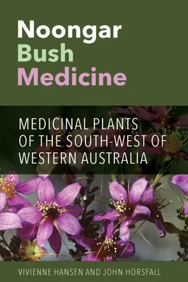 Noongar Bush Medicine: Gyógynövények Nyugat-Ausztrália dél-nyugati részén - Noongar Bush Medicine: Medicinal Plants of the South-west of Western Australia