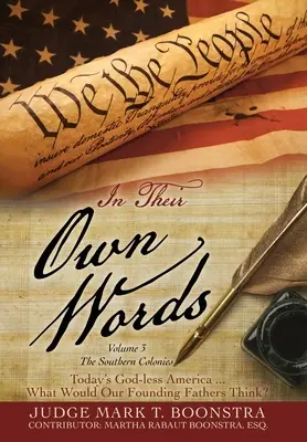 Saját szavaikkal, 3. kötet, A déli gyarmatok: A mai istentelen Amerika . . . Mit gondolnának alapító atyáink? - In Their Own Words, Volume 3, The Southern Colonies: Today's God-less America . . . What Would Our Founding Fathers Think?