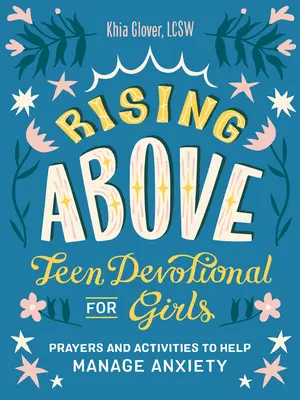 Felemelkedés a magasba: Teen Devotional for Girls: A szorongás kezelését segítő imák és tevékenységek - Rising Above: Teen Devotional for Girls: Prayers and Activities to Help Manage Anxiety