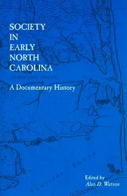 Társadalom a korai Észak-Karolinában: A Documentary History - Society in Early North Carolina: A Documentary History