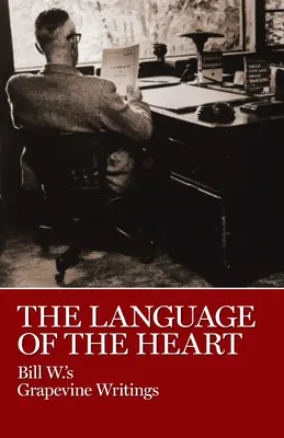 A szív nyelve: Bill W. Grapevine írásai - The Language of the Heart: Bill W.'s Grapevine Writings