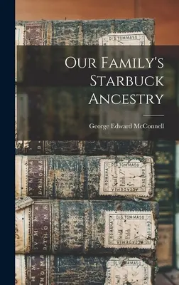 Családunk sztarbucki felmenői - Our Family's Starbuck Ancestry