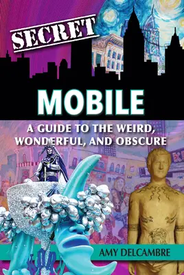 Titkos mobil: A Guide to the Weird, Wonderful, and Obscure (Útmutató a furcsa, csodálatos és ismeretlen mobilokhoz) - Secret Mobile: A Guide to the Weird, Wonderful, and Obscure