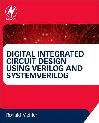 Digitális integrált áramkörök tervezése Verilog és Systemverilog használatával - Digital Integrated Circuit Design Using Verilog and Systemverilog