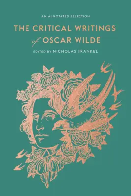 Oscar Wilde kritikai írásai: An Annotated Selection - The Critical Writings of Oscar Wilde: An Annotated Selection