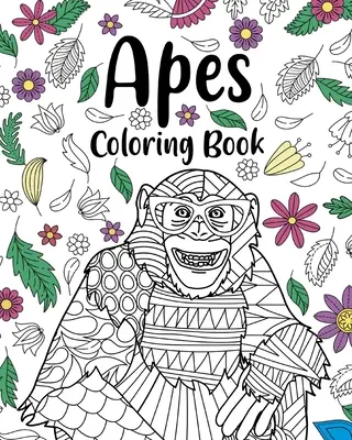 Majmok színezőkönyvek: Virágos mandala színező oldalak, Állatbarátok színezőkönyv, Legjobb ajándékok majmoknak - Apes Coloring Books: Floral Mandala Coloring Pages, Animal Lovers Coloring Book, Best Gifts for Apes