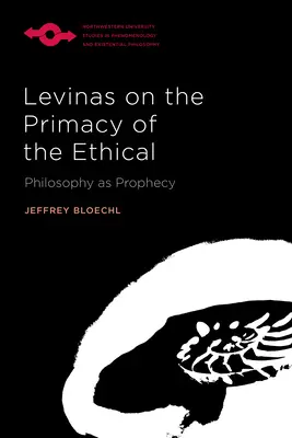 Levinas az etika elsőbbségéről: Levinas: A filozófia mint prófécia - Levinas on the Primacy of the Ethical: Philosophy as Prophecy