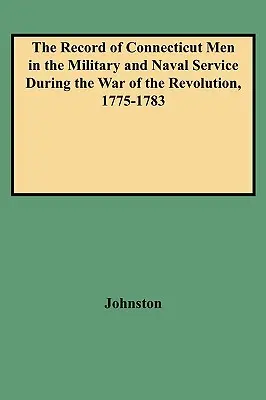 Connecticut-i férfiak katonai és haditengerészeti szolgálatának nyilvántartása a függetlenségi háború alatt, 1775-1783 - Record of Connecticut Men in the Military and Naval Service During the War of the Revolution, 1775-1783