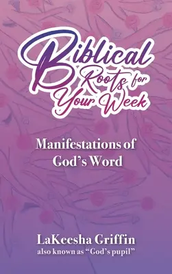 Bibliai gyökerek a hetedre: Isten Igéjének megnyilvánulásai - Biblical Roots for Your Week: Manifestations of God's Word