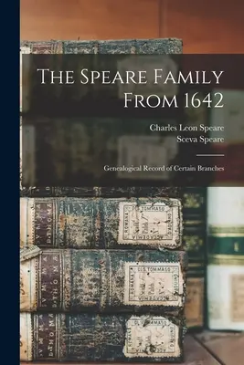 A Speare család 1642-től: Egyes ágak genealógiai feljegyzései - The Speare Family From 1642: Genealogical Record of Certain Branches