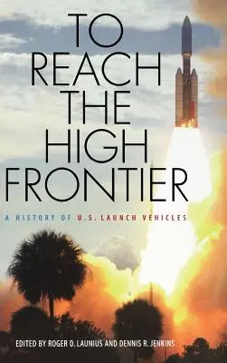 Elérni a magas határt: Az amerikai hordozórakéták története - To Reach the High Frontier: A History of U.S. Launch Vehicles