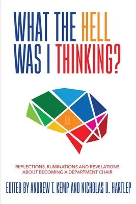 Mi a fenét gondoltam? Reflections. Ruminations, and Revelations About Becoming a New Department Chair (Új tanszékvezető). - What the Hell Was I Thinking?: Reflections. Ruminations, and Revelations About Becoming a New Department Chair