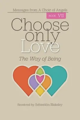 Válasszon csak szeretetet: A létezés útja - Choose Only Love: The Way of Being