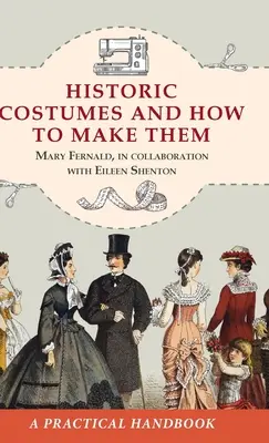 Történelmi jelmezek és készítésük (Dover Fashion and Costumes) - Historic Costumes and How to Make Them (Dover Fashion and Costumes)