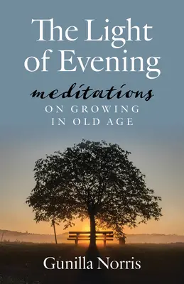 Az este fénye: Meditációk az öregkorban való növekedésről - The Light of Evening: Meditations on Growing in Old Age