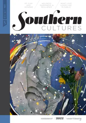 Southern Cultures: Southern Cultures: Southern Cultures: The Sanctuary Issue: The Sanctuary South: The Sanctuary Issue: The Sanctuary Issue: 28. kötet, 2. szám - 2022 nyári szám - Southern Cultures: The Sanctuary Issue: Volume 28, Number 2 - Summer 2022 Issue