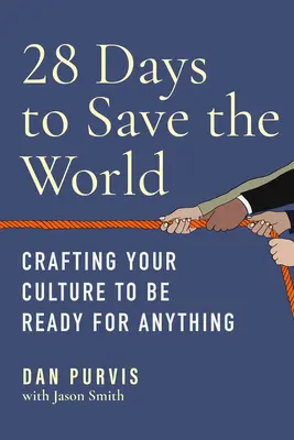 28 nap a világ megmentésére: A kultúra kialakítása, hogy mindenre készen álljon - 28 Days to Save the World: Crafting Your Culture to Be Ready for Anything