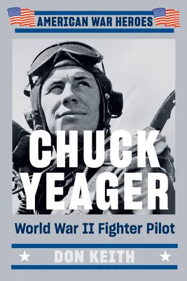 Chuck Yeager: Világháborús vadászpilóta - Chuck Yeager: World War II Fighter Pilot