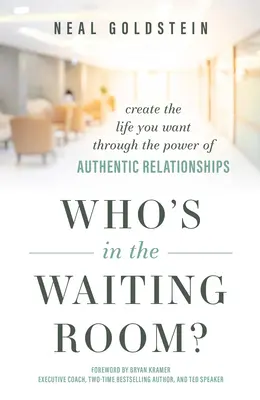 Ki van a váróteremben?: Teremtsd meg a kívánt életet a hiteles kapcsolatok erejével - Who's in the Waiting Room?: Create the Life You Want Through the Power of Authentic Relationships