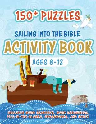 Vitorlázás a Bibliába Tevékenységi könyv: 150+ rejtvény 8-12 éveseknek - Sailing Into the Bible Activity Book: 150+ Puzzles for Ages 8-12