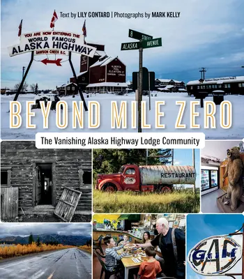 Túl a nulladik mérföldön: Az eltűnőben lévő alaszkai autópálya menedékházak közössége - Beyond Mile Zero: The Vanishing Alaska Highway Lodge Community