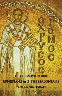 A Chrysostomos Biblia - Efézusiakhoz és 2 Thesszalonikaiakhoz: Thesszalonika: Egy kommentár - The Chrysostom Bible - Ephesians & 2 Thessalonians: A Commentary
