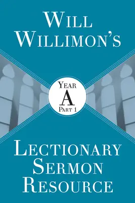 Will Willimons Lectionary Sermon Resource: év 1. rész - Will Willimons Lectionary Sermon Resource: Year a Part 1