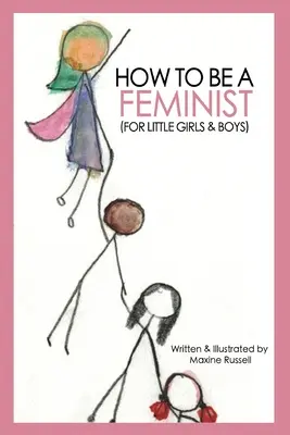 Hogyan legyek feminista (kislányoknak és kisfiúknak) - How To Be a Feminist (For Little Girls & Boys)