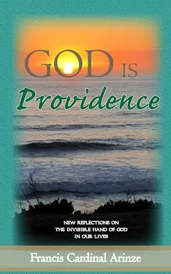 Isten a gondviselés: Új gondolatok Isten láthatatlan kezéről az életünkben - God is Providence: New Reflections on the Invisible Hand of God in Our Lives