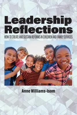 Vezetői reflexiók: Hogyan hozzunk létre és tartsunk fenn reformokat a gyermek- és családügyi szolgáltatásokban? - Leadership Reflections: How to Create and Sustain Reforms in Children and Family Services