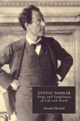 Gustav Mahler: Dalok és szimfóniák az életről és a halálról. Értelmezések és megjegyzések - Gustav Mahler: Songs and Symphonies of Life and Death. Interpretations and Annotations