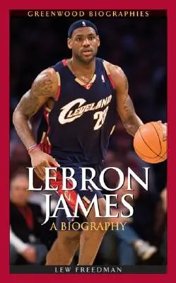 LeBron James: LeBron James: Életrajz - LeBron James: A Biography