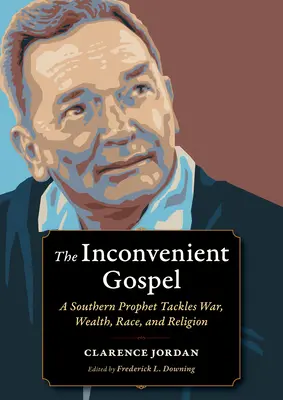 A kényelmetlen evangélium: A Southern Prophet Tackles War, Wealth, Race, and Religion (Egy déli próféta a háborúról, a gazdagságról, a fajról és a vallásról) - The Inconvenient Gospel: A Southern Prophet Tackles War, Wealth, Race, and Religion