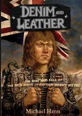 Denim and Leather (Džínovina a kůže): Vzestup a pád nové vlny britského heavy metalu - Denim and Leather: The Rise and Fall of the New Wave of British Heavy Metal