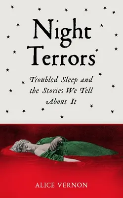 Éjszakai rémségek: A zaklatott alvás és a róla szóló történetek - Night Terrors: Troubled Sleep and the Stories We Tell about It