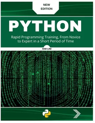 Pyhton: Gyors programozási tréning, kezdőtől a szakértőig rövid idő alatt - Pyhton: Rapid Programming Training, From Novice to Expert in a Short Period of Time