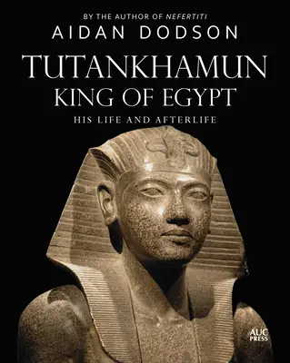 Tutanhamon, Egyiptom királya: Az ő élete és utóélete - Tutankhamun, King of Egypt: His Life and Afterlife