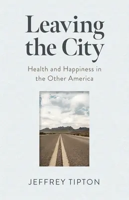 A város elhagyása: Egészség és boldogság a másik Amerikában - Leaving the City: Health and Happiness in the Other America