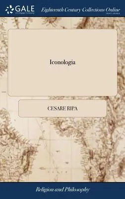 Iconologia: Vagy: Erkölcsi emblémák, írta Csar Ripa. ... Illusztrálta ... I. Fuller, ... P. Tempest gondozásában és megbízásából. - Iconologia: Or, Moral Emblems, by Csar Ripa. ... Illustrated ... by I. Fuller, ... By the Care and at the Charge of P. Tempest