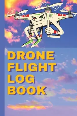 Drón repülési naplókönyv: Ultimate UAS - Drone Flight Log Book: Ultimate UAS