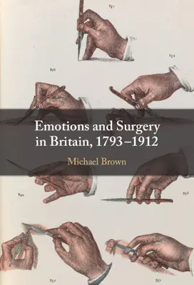 Érzelmek és sebészet Nagy-Britanniában, 1793-1912 - Emotions and Surgery in Britain, 1793-1912