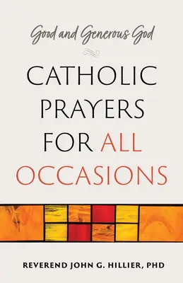 Jó és nagylelkű Isten: Katolikus imák minden alkalomra - Good and Generous God: Catholic Prayers for All Occasions