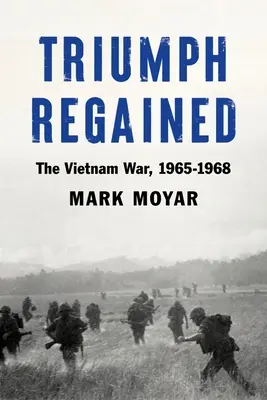 Visszanyert diadal: A vietnami háború, 1965-1968 - Triumph Regained: The Vietnam War, 1965-1968