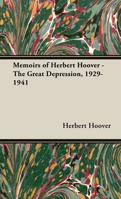 Herbert Hoover emlékiratai - A nagy gazdasági világválság, 1929-1941 - Memoirs of Herbert Hoover - The Great Depression, 1929-1941