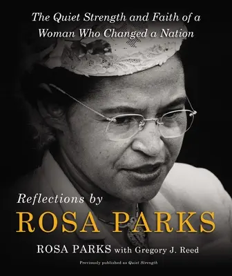 Rosa Parks elmélkedései: Egy nő csendes ereje és hite, aki megváltoztatta a nemzetet - Reflections by Rosa Parks: The Quiet Strength and Faith of a Woman Who Changed a Nation