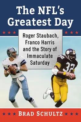 Az NFL legnagyobb napja: Roger Staubach, Franco Harris és a szeplőtelen szombat története - The NFL's Greatest Day: Roger Staubach, Franco Harris and the Story of Immaculate Saturday